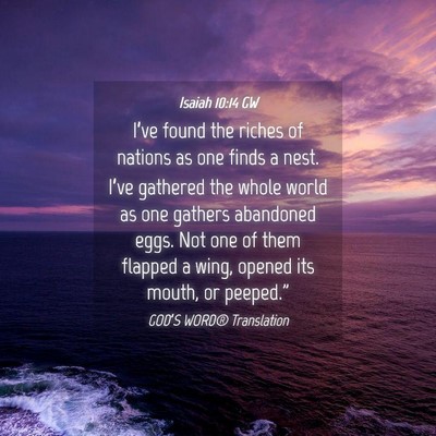 Picture 04 - Isaiah 10:14 GW - I’ve found the riches of nations as one finds a - Bible Verse Picture