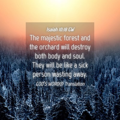Picture 04 - Isaiah 10:18 GW - The majestic forest and the orchard will destroy - Bible Verse Picture