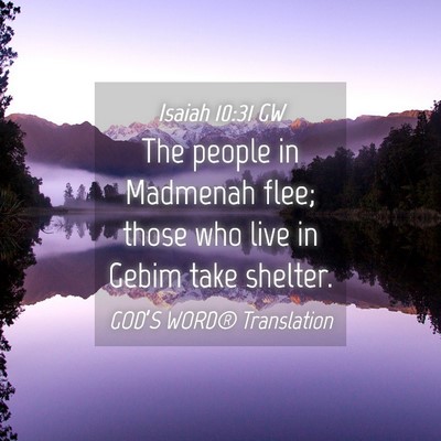 Picture 04 - Isaiah 10:31 GW - The people in Madmenah flee; those who live in - Bible Verse Picture