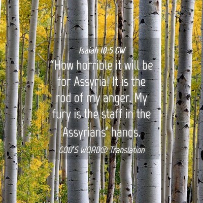 Picture 04 - Isaiah 10:5 GW - “How horrible it will be for Assyria! It is the - Bible Verse Picture