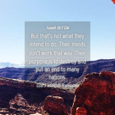 Picture 04 - Isaiah 10:7 GW - But that’s not what they intend to do. Their - Bible Verse Picture