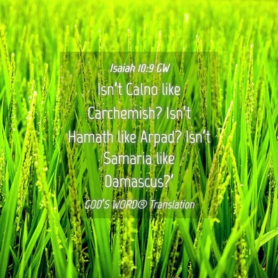 Picture 04 - Isaiah 10:9 GW - Isn’t Calno like Carchemish? Isn’t Hamath - Bible Verse Picture