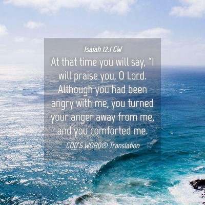 Picture 04 - Isaiah 12:1 GW - At that time you will say, “I will praise you, - Bible Verse Picture