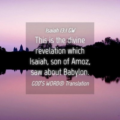 Picture 04 - Isaiah 13:1 GW - This is the divine revelation which Isaiah, son - Bible Verse Picture