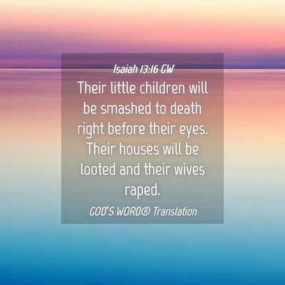 Picture 04 - Isaiah 13:16 GW - Their little children will be smashed to death - Bible Verse Picture