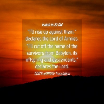 Picture 04 - Isaiah 14:22 GW - “I’ll rise up against them,” declares the - Bible Verse Picture
