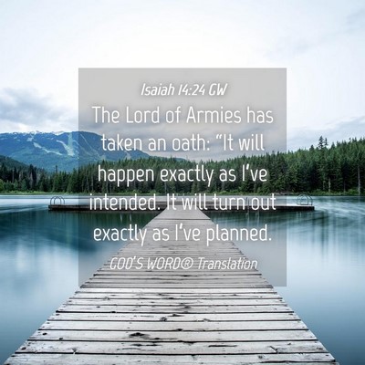 Picture 04 - Isaiah 14:24 GW - The Lord of Armies has taken an oath: “It will - Bible Verse Picture