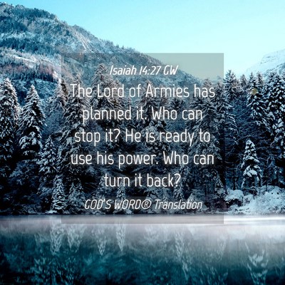 Picture 04 - Isaiah 14:27 GW - The Lord of Armies has planned it. Who can stop - Bible Verse Picture
