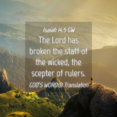 Picture 04 - Isaiah 14:5 GW - The Lord has broken the staff of the wicked, the - Bible Verse Picture