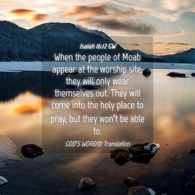 Picture 04 - Isaiah 16:12 GW - When the people of Moab appear at the worship - Bible Verse Picture