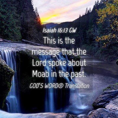 Picture 04 - Isaiah 16:13 GW - This is the message that the Lord spoke about - Bible Verse Picture
