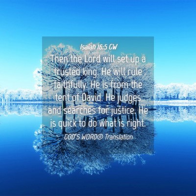 Picture 04 - Isaiah 16:5 GW - Then the Lord will set up a trusted king. He will - Bible Verse Picture