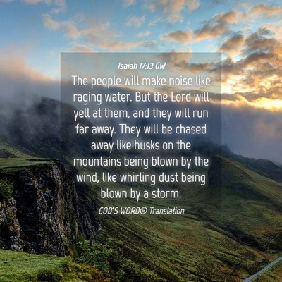 Picture 04 - Isaiah 17:13 GW - The people will make noise like raging water. But - Bible Verse Picture