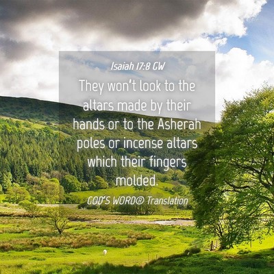 Picture 04 - Isaiah 17:8 GW - They won’t look to the altars made by their - Bible Verse Picture