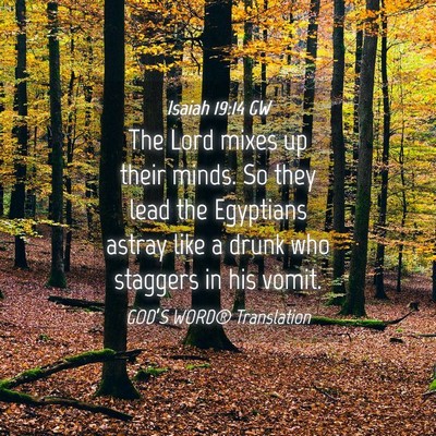 Picture 04 - Isaiah 19:14 GW - The Lord mixes up their minds. So they lead the - Bible Verse Picture