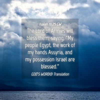 Picture 04 - Isaiah 19:25 GW - The Lord of Armies will bless them, saying, “My - Bible Verse Picture