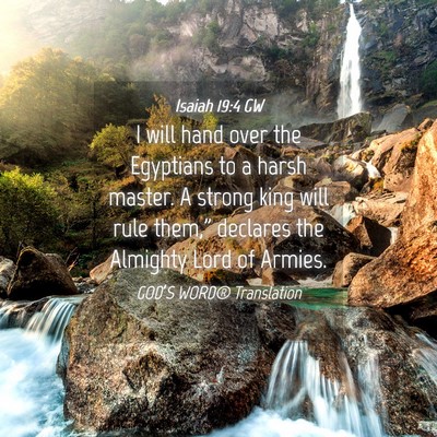 Picture 04 - Isaiah 19:4 GW - I will hand over the Egyptians to a harsh master. - Bible Verse Picture