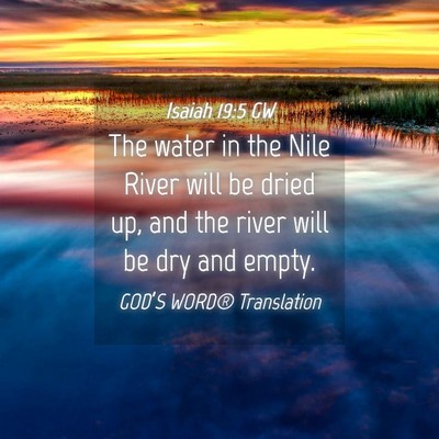 Picture 04 - Isaiah 19:5 GW - The water in the Nile River will be dried up, and - Bible Verse Picture