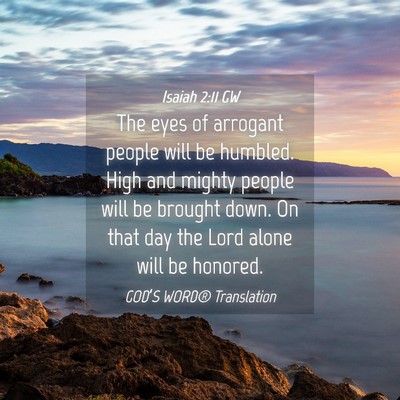 Picture 04 - Isaiah 2:11 GW - The eyes of arrogant people will be humbled. High - Bible Verse Picture