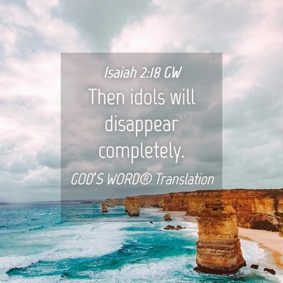 Picture 04 - Isaiah 2:18 GW - Then idols will disappear - Bible Verse Picture