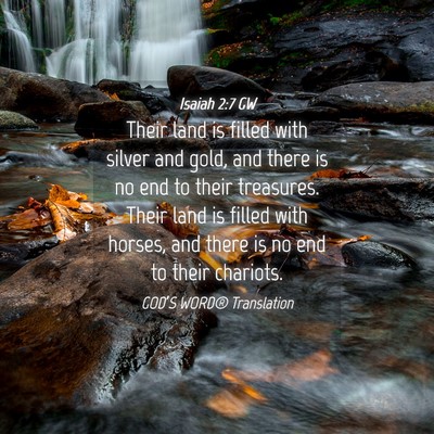 Picture 04 - Isaiah 2:7 GW - Their land is filled with silver and gold, and - Bible Verse Picture