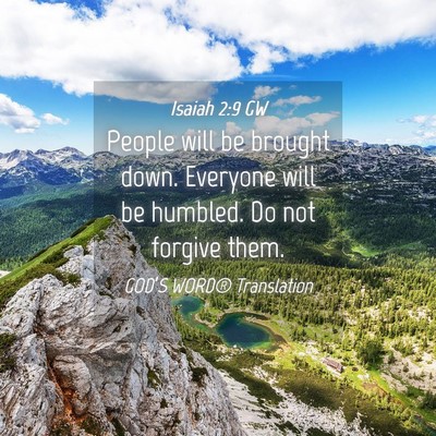 Picture 04 - Isaiah 2:9 GW - People will be brought down. Everyone will be - Bible Verse Picture
