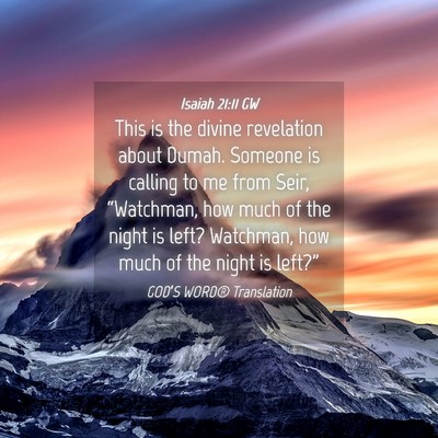 Picture 04 - Isaiah 21:11 GW - This is the divine revelation about Dumah. - Bible Verse Picture