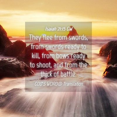 Picture 04 - Isaiah 21:15 GW - They flee from swords, from swords ready to kill, - Bible Verse Picture