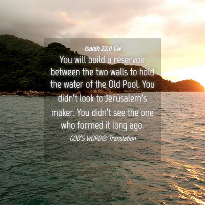 Picture 04 - Isaiah 22:11 GW - You will build a reservoir between the two walls - Bible Verse Picture