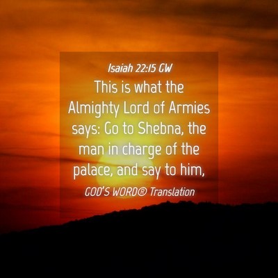 Picture 04 - Isaiah 22:15 GW - This is what the Almighty Lord of Armies says: Go - Bible Verse Picture