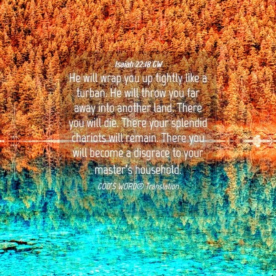 Picture 04 - Isaiah 22:18 GW - He will wrap you up tightly like a turban. He - Bible Verse Picture