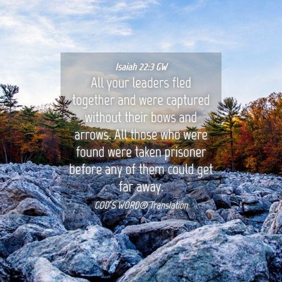 Picture 04 - Isaiah 22:3 GW - All your leaders fled together and were captured - Bible Verse Picture