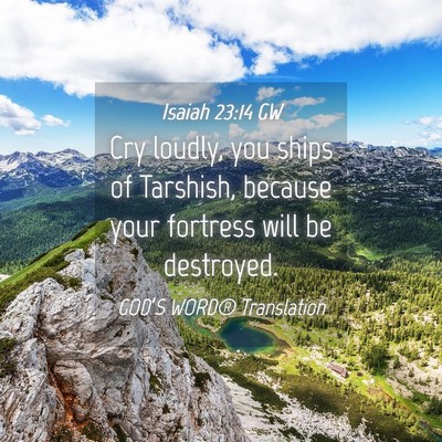Picture 04 - Isaiah 23:14 GW - Cry loudly, you ships of Tarshish, because your - Bible Verse Picture