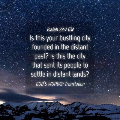 Picture 04 - Isaiah 23:7 GW - Is this your bustling city founded in the distant - Bible Verse Picture
