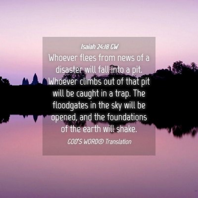 Picture 04 - Isaiah 24:18 GW - Whoever flees from news of a disaster will fall - Bible Verse Picture