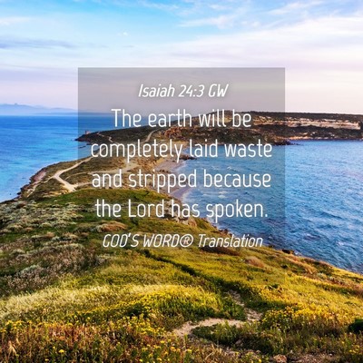 Picture 04 - Isaiah 24:3 GW - The earth will be completely laid waste and - Bible Verse Picture