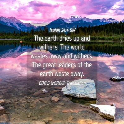 Picture 04 - Isaiah 24:4 GW - The earth dries up and withers. The world wastes - Bible Verse Picture