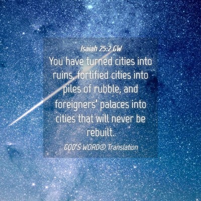 Picture 04 - Isaiah 25:2 GW - You have turned cities into ruins, fortified - Bible Verse Picture