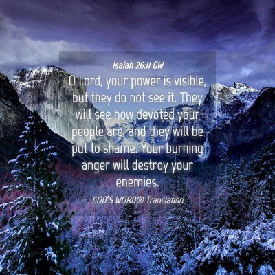 Picture 04 - Isaiah 26:11 GW - O Lord, your power is visible, but they do not - Bible Verse Picture