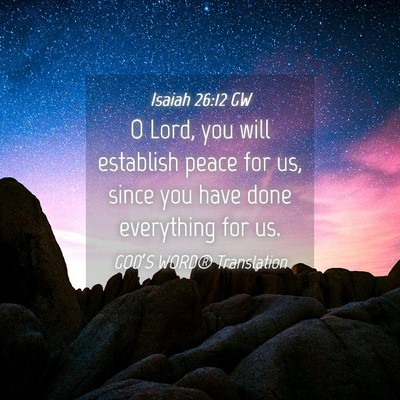Picture 04 - Isaiah 26:12 GW - O Lord, you will establish peace for us, since - Bible Verse Picture