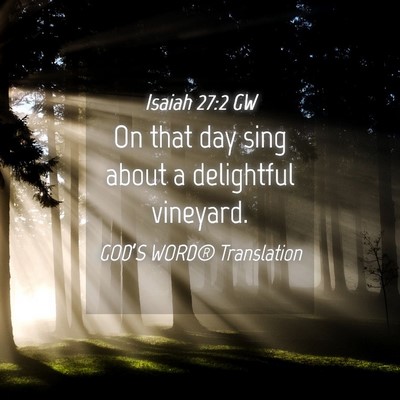 Picture 04 - Isaiah 27:2 GW - On that day sing about a delightful - Bible Verse Picture