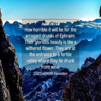 Picture 04 - Isaiah 28:1 GW - How horrible it will be for the arrogant drunks - Bible Verse Picture