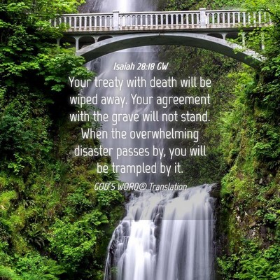 Picture 04 - Isaiah 28:18 GW - Your treaty with death will be wiped away. Your - Bible Verse Picture