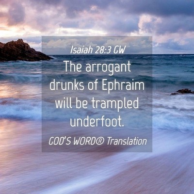 Picture 04 - Isaiah 28:3 GW - The arrogant drunks of Ephraim will be trampled - Bible Verse Picture