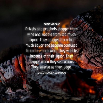 Picture 04 - Isaiah 28:7 GW - Priests and prophets stagger from wine and wobble - Bible Verse Picture