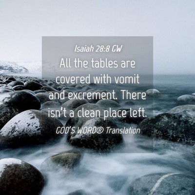 Picture 04 - Isaiah 28:8 GW - All the tables are covered with vomit and - Bible Verse Picture