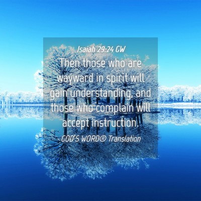 Picture 04 - Isaiah 29:24 GW - Then those who are wayward in spirit will gain - Bible Verse Picture