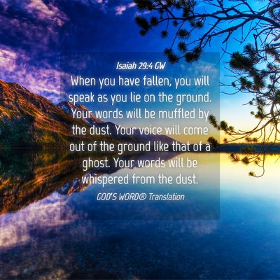 Picture 04 - Isaiah 29:4 GW - When you have fallen, you will speak as you lie - Bible Verse Picture