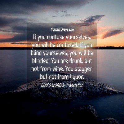 Picture 04 - Isaiah 29:9 GW - If you confuse yourselves, you will be confused. - Bible Verse Picture