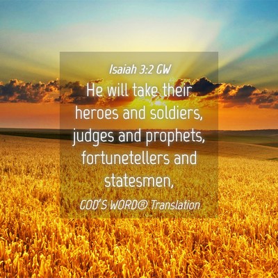 Picture 04 - Isaiah 3:2 GW - He will take their heroes and soldiers, judges - Bible Verse Picture
